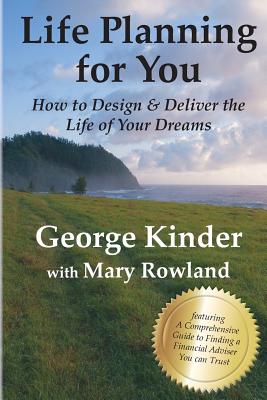 Life Planning for You: How to Design and Deliver the Life of Your Dreams - Kinder, George D, and Mary, Rowland (Contributions by)