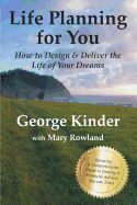 Life Planning for You: How to Design & Deliver the Life of Your Dreams - UK Edition - Kinder, George, and Rowland, Mary