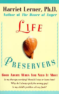 Life Preservers: Good Advice When You Need It Most - Lerner, Harriet, PhD, PH D