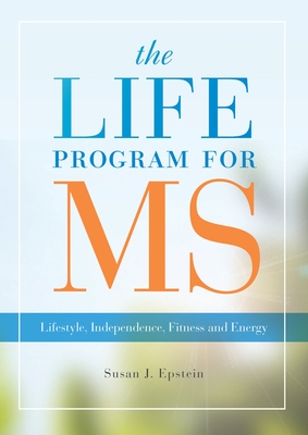 Life Program for MS: Lifestyle, Independence, Fitness and Energy - Epstein, Susan J