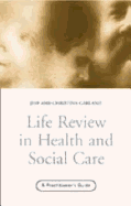 Life Review in Health and Social Care: A Practitioners Guide