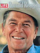 Life: Ronald Reagan: A Life in Pictures 1911-2004