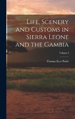 Life, Scenery and Customs in Sierra Leone and the Gambia; Volume I - Poole, Thomas Eyre