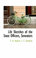 Life Sketches of the State Officers, Seneators