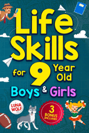 Life Skills for 9 Year Old Boys & Girls: A step-by-step guide for developing and enhancing essential Life Skills in 9 year old kids, helping them achieve self-confidence, maturity, and happiness