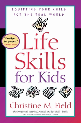 Life Skills for Kids: Equipping Your Child for the Real World - Field, Christine