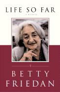 Life So Far: A Memoir - Friedan, Betty, Professor