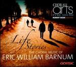 Life Stories: The Choral Music of Eric William Barnum - Anneliese Johnson (soprano); Emily Herivel (soprano); Lee D. Thompson (piano); Choral Arts (choir, chorus);...