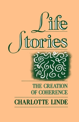 Life Stories: The Creation of Coherence - Linde, Charlotte