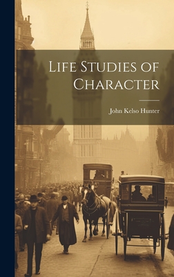 Life Studies of Character - Hunter, John Kelso