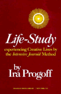 Life-Study: Experiencing Creative Lives by the Intensive Journal Method - Progoff, Ira