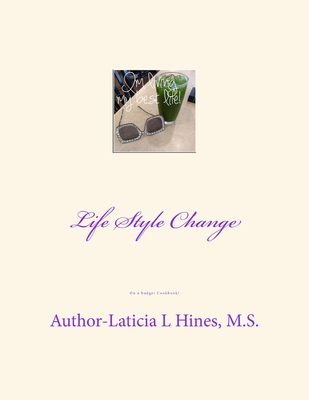 Life Style Change: On a Budget Cookbook - Hines M S, Laticia L