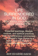 Life Surrendered in God: Philosophy and Practices of Kriya Yoga
