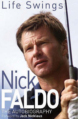 Life Swings: The Autobiography - Faldo, Nick