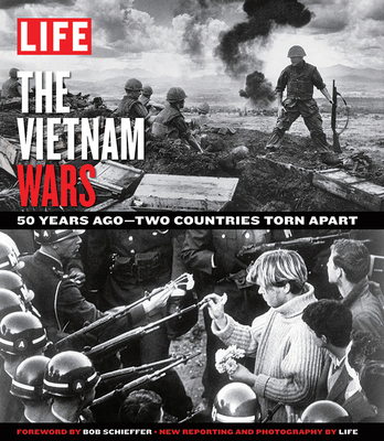 Life the Vietnam Wars: The Battles Abroad, the Battles at Home - 50 Years Later - The Editors of Life (Editor)