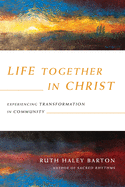 Life Together in Christ: Experiencing Transformation in Community