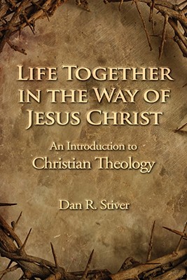 Life Together in the Way of Jesus Christ - Stiver, Dan R