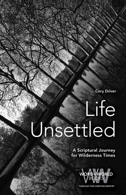 Life Unsettled: A Scriptural Journey for Wilderness Times - Pechan Driver, Cory