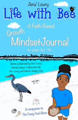 Life with Bee: A Faith-Based Growth Mindset Journal for Grades 3rd - 7th - Lowry, Jena'