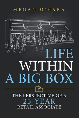 Life Within a Big Box: The Perspective of a 25-Year Retail Associate - O'Hara, Megan