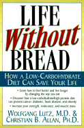 Life Without Bread: How a Low-Carbohydrate Diet Can Save Your Life