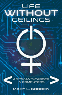 Life Without Ceilings: A Woman's Career in Computers