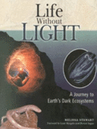 Life Without Light: A Journey to Earth's Dark Ecosystems - Stewart, Melissa