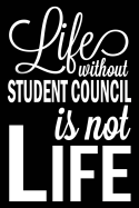 Life Without Student Council Is Not Life: Student Council Blank Lined Journal, Gift Notebook for Teens