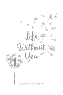 Life, Without You: A journal through grief