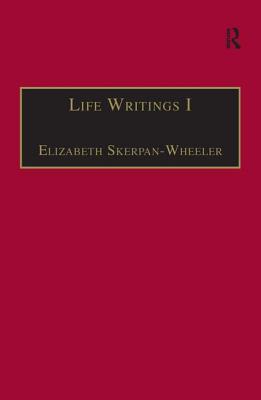 Life Writings I: Printed Writings 1641-1700: Series II, Part One, Volume 1 - Skerpan-Wheeler, Elizabeth