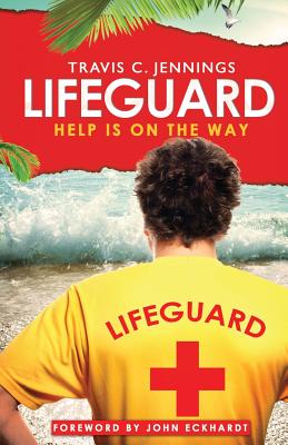 Lifeguard: Help is on The Way - Jennings, Travis C, and Eckhardt, John (Foreword by)