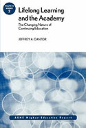 Lifelong Learning and the Academy: The Changing Nature of Continuing Education, Number 2 - Cantor, Jeffrey A