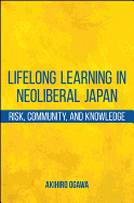Lifelong Learning in Neoliberal Japan: Risk, Community, and Knowledge