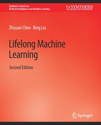 Lifelong Machine Learning, Second Edition - Chen, Zhiyuan, and Liu, Bing