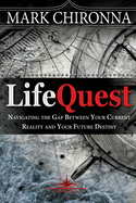 Lifequest: Navigating the Gap Between Your Current Reality and Your Future Destiny