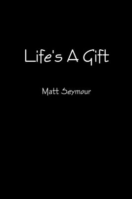 Life's A Gift - Seymour, Matt