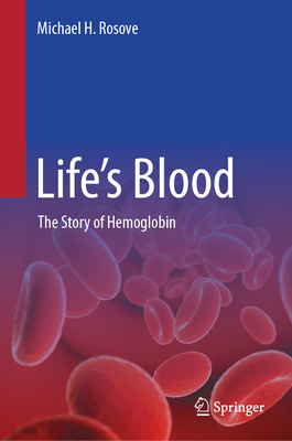 Life's Blood: The Story of Hemoglobin - Rosove, Michael H