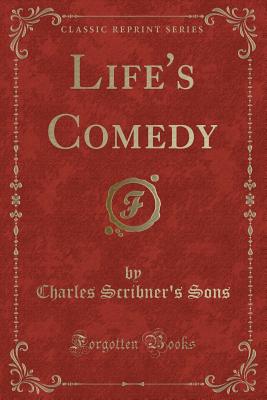 Life's Comedy (Classic Reprint) - Sons, Charles Scribner's