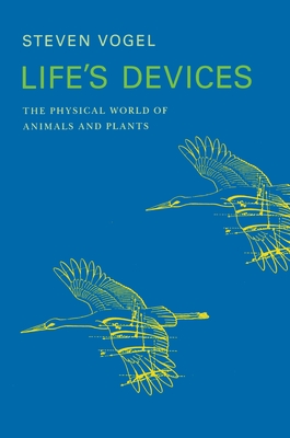 Life's Devices: The Physical World of Animals and Plants - Vogel, Steven