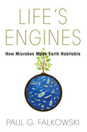 Life's Engines: How Microbes Made Earth Habitable