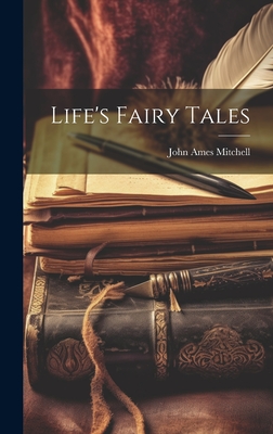 Life's Fairy Tales - Mitchell, John Ames