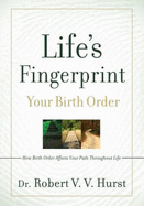 Life's Fingerprint: How Birth Order Affects Your Path Throughout Life (H) - Hurst, Robert V V