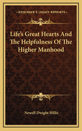 Life's Great Hearts and the Helpfulness of the Higher Manhood