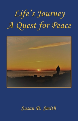 Life's Journey, A Quest for Peace - Smith, Susan D