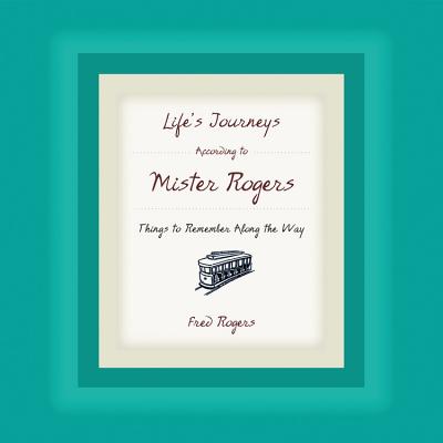 Life's Journeys According to Mister Rogers: Things to Remember Along the Way - Rogers, Fred, and Wong, B D (Read by), and Tomlin, Lily (Read by)