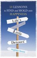 Life's Little Detours: 50 Lessons to Find and Hold onto Happiness