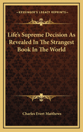 Life's Supreme Decision as Revealed in the Strangest Book in the World