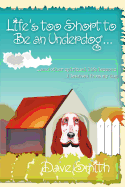 Life's Too Short to Be an Underdog...: ...and Other Spiritual Life Lessons I Learned from My Dog