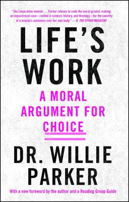 Life's Work: A Moral Argument for Choice - Parker, Willie