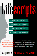 Lifescripts: What to Say to Get What You Want in 101 of Life's Toughtest Situations